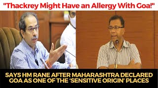 Maharashtra CM Uddhav Thackeray might have an allergy with Goa!: Rane