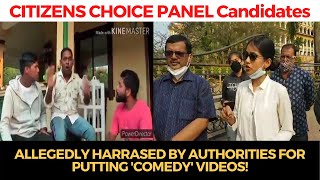 CITIZENS CHOICE PANEL Candidates are allegedly harassed by Authorities for putting 'Comedy' videos!