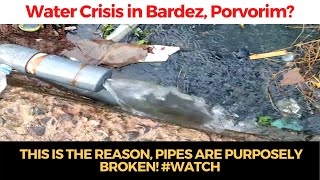 No water in Bardez, Porvorim? This is the reason, Pipes are purposely broken! #WATCH