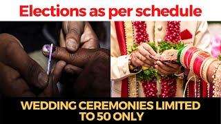 Elections as per schedule, Wedding ceremonies limited to 50 only