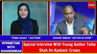 Special Interview With Young Author Toiba Shah On Kashmir Crown.