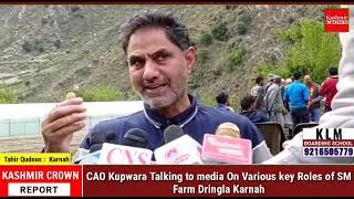 CAO Kupwara Talking to media On Various key Roles of SM Farm Dringla Karnah
