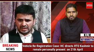 Vehicle Re-Registration Case: HC directs RTO Kashmir to remain personally present  on 21th April