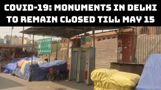COVID-19: Monuments In Delhi To Remain Closed Till May 15 | Catch News