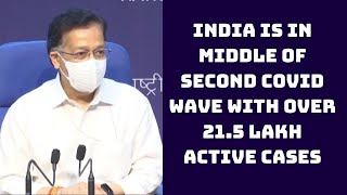 India Is In Middle Of Second COVID Wave With Over 21.5 Lakh Active Cases: Govt | Catch News