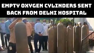 Empty Oxygen Cylinders Sent Back From Delhi Hospital For Refill  | Catch News