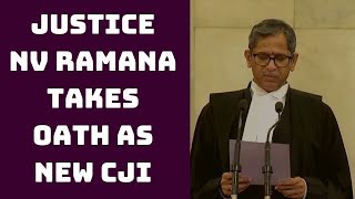 Justice NV Ramana Takes Oath As New CJI | Catch News