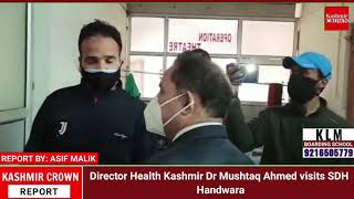 Director Health Kashmir Dr Mushtaq Ahmed visits SDH Handwara