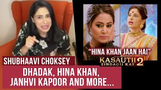 Shubhaavi Choksey On Working With Janhvi Kapoor, Hina Khan, Kasautii Zindagii Kay 2, Dhadak