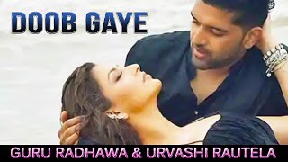 DOOB GAYE New Song Ft. Guru Radhawa And Urvashi Rautela | T Series