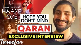 Musician QARAN Exclusive On Song Success | Hope You Don’t Mind | Tareefan | Haaye Oye