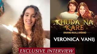 Khuda Na Kare | Veronica Vanij Exclusive Interview | Anand Raaj Anand