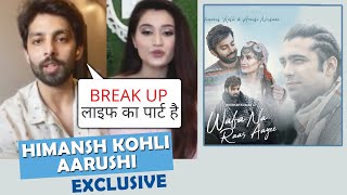 Himansh Kohli On Break Up, Dhokha And More... | Aarushi | Wafa Na Raas Aayee Song
