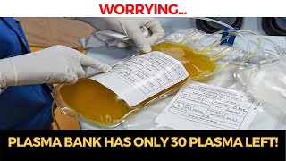 #Worrying | Plasma bank has only 30 plasma left!
