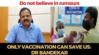 Do not believe in rumours, only #vaccination can save us: Dr Bandekar