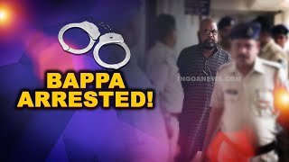 #BreakingNews | Bappa Arrested By Porvorim Police, WATCH