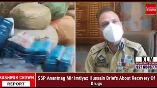 SSP Anantnag Mir Imtiyaz Hussain Briefs About Recovery Of Drugs