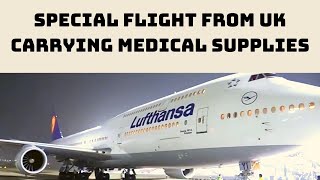 Special Flight From UK Carrying Medical Supplies, Lands In India | Catch News