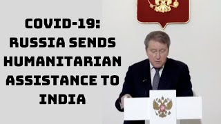COVID-19: Russia Sends Humanitarian Assistance To India | Catch News