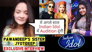 Pawandeep's Sister Jyotideep Ne Khole Bhai Ke Saare Secrets, Arunita Acchi Hai | Indian Idol 12