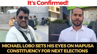 It's confirmed! Lobo sets his eyes on Mapusa for next elections says there is no development
