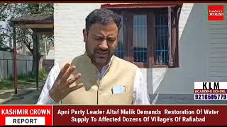 Apni Party Leader Altaf Malik Demands  Restoration Of Water Supply To Affected Dozens Of Village's