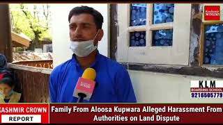 Family From Aloosa Kupwara Alleged Harassment From Authorities on Land Dispute