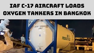 IAF C-17 Aircraft Loads OxygenTankers In Bangkok | Catch News