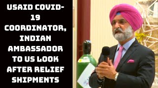USAID COVID-19 Coordinator, Indian Ambassador To US Look After Relief Shipments  | Catch News