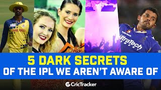 5 Unknown Dark Secrets Of IPL | Shocking Facts About IPL Over The Years