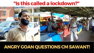 "Is this called a lockdown?" Angry Goan questions CM Sawant!