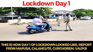 This is how day 1 of #Lockdown looked like. Report from Mapusa, Calangute, Curchorem, Valpoi