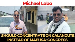 Lobo should concentrate on Calangute instead of Mapusa: Congress