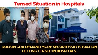 #TensedSituation | Docs in Goa demand more security say situation getting tensed in hospitals
