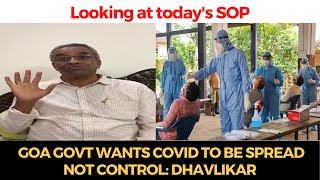 Looking at today's SOP, Goa govt wants #COVID to be spread not control: Dhavlikar
