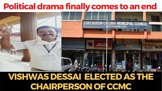 Political drama finally comes to an end with Dessai getting elected as the Chairperson of CCMC