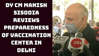 Dy CM Manish Sisodia Reviews Preparedness Of Vaccination Center In Delhi | Catch News