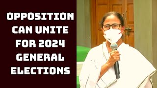 Opposition Can Unite For 2024 General Elections: CM Mamata | Catch News