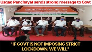 Usgao Panchyat sends strong message to Govt; "If govt is not imposing strict lockdown, We will"