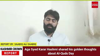 Aga Syed Karar Hashmi shared his golden thoughts about Al-Quds Day