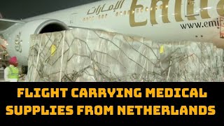 Flight Carrying Medical Supplies From Netherlands Arrives In Delhi | Catch News