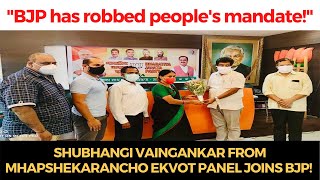 Shubhangi from Mhapshekarancho Ekvot  panel joins BJP! Sudhir says BJP has robbed people's mandate!