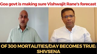 #Goa govt is making sure Vishwajit Rane's forecast of 300 mortalities/day becomes true: ShivSena