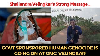 Govt sponspored human genocide is going on at GMC: Velingkar