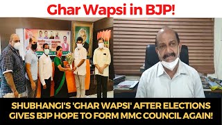 Shubhangi's 'Ghar wapsi' after elections gives BJP hope to form MMC council again!