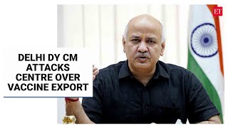 Many lives could have been saved if vaccines were given to them instead of exporting: Manish Sisodia