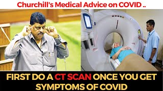 #Churchill's Advice | First do a CT scan once you get symptoms of COVID