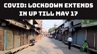 COVID: Lockdown Extends In UP Till May 17 | Catch News