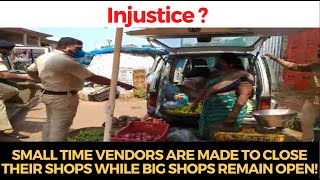 #Injustice ? Small time vendors are made to close their shops while big shops remain open!