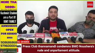 Press Club thannamandi condemns BMO Noushera's rude and unparliament attitude.